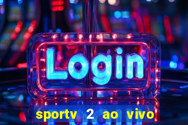 sportv 2 ao vivo futebol play hd